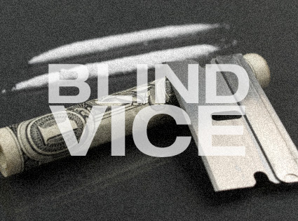 Blind Vice hard drugs cocaine Blind Vice hard drugs cocaine